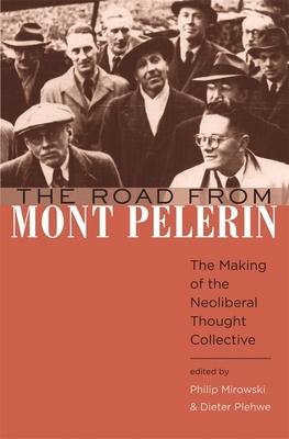 The Road from Mont Pelerin: The Making of the Neoliberal Thought Collective by 