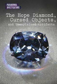 The Hope Diamond, Cursed Objects, and Unexplained Artifacts by Joel Newsome