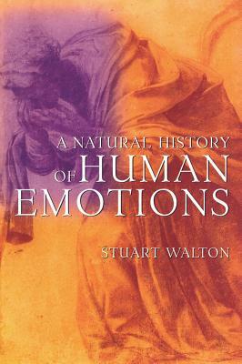 A Natural History of Human Emotions by Stuart Walton