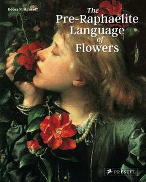 The Pre-Raphaelite Language of Flowers by Debra N. Mancoff