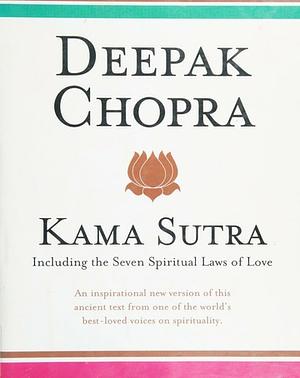 Kama Sutra: Including the Seven Spiritual Laws of Love by Deepak Chopra