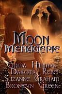 Moon Menagerie by Bronwyn Green, Emma Hillman, Dakota Rebel