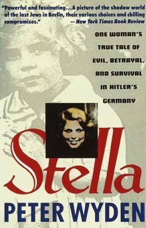 Stella: One Woman's True Tale of Evil, Betrayal and Survival in Hitler's Germany by Peter Wyden