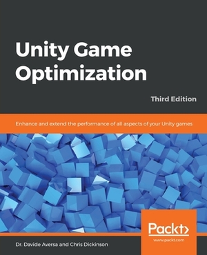 Unity Game Optimization by Chris Dickinson, Davide Aversa