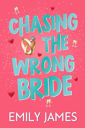 Chasing the Wrong Bride by Emily James, Emily James