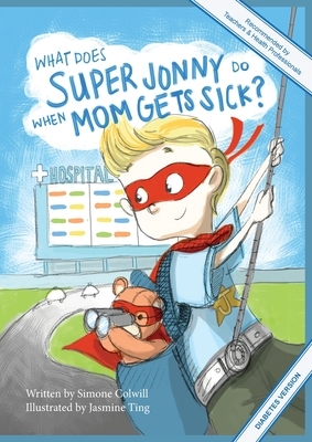 What Does Super Jonny Do When Mom Gets Sick? (DIABETES version). by Simone Colwill