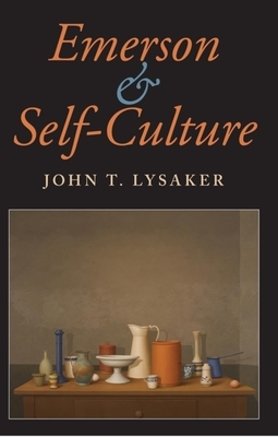 Emerson and Self-Culture by John T. Lysaker