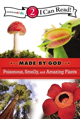 Poisonous, Smelly, and Amazing Plants by The Zondervan Corporation