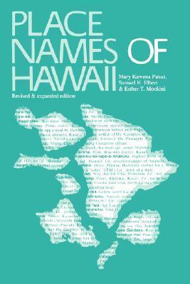 Place Names of Hawaii: Revised and Expanded Edition by Mary Kawena Pukui, Esther T. Mookini, Samuel H. Elbert