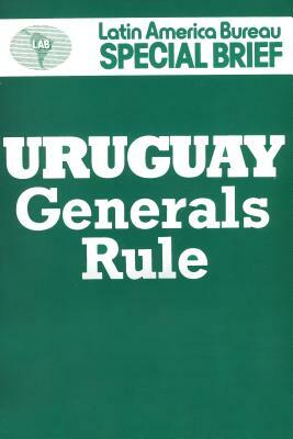 Uruguay: Generals Rule by Jenny Pearce