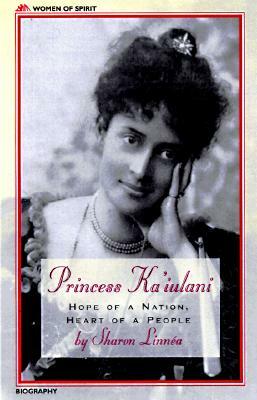 Princess Ka'iulani: Hope of a Nation, Heart of a People by Sharon Linnea