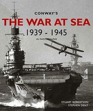 Conway's The War At Sea In Photographs, 1939 1945 by Stuart Robertson, Stephen Dent