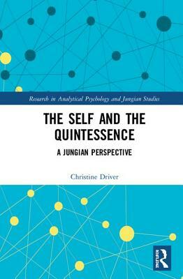 The Self and the Quintessence: A Jungian Perspective by Christine Driver