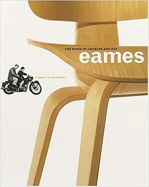 The Work of Charles and Ray Eames: A Legacy of Invention by Joseph Giovannini, Donald Albrecht, Beatriz Colomina