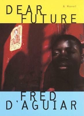 Dear Future by Fred D'Aguiar