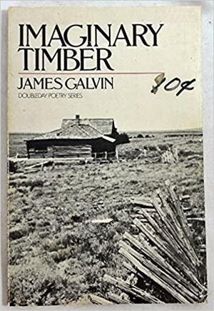 Imaginary Timber: Poems by James Galvin