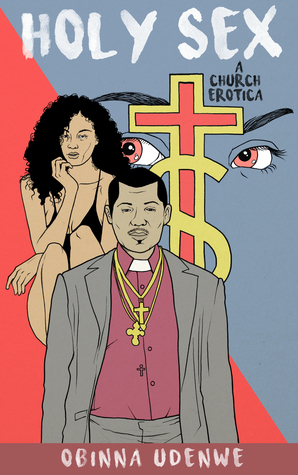 Holy Sex: A Church Erotica by Obinna Udenwe
