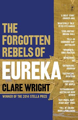 The Forgotten Rebels of Eureka OUT OF PRINT by Clare Wright