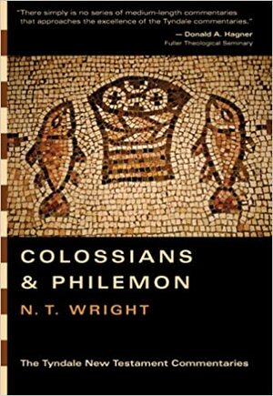 The Epistles of Paul to the Colossians and Philemon by N.T. Wright