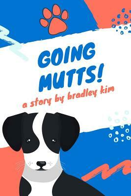 Going Mutts! by Bradley Kim