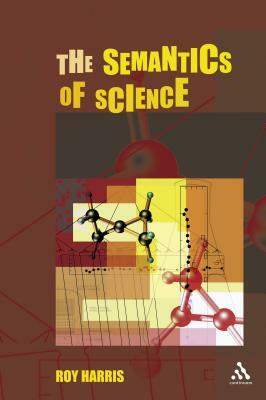 The Semantics of Science by Roy Harris