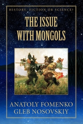 The Issue with Mongols by Anatoly Fomenko, Gleb Nosovskiy