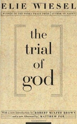 The Trial of God: (as it was held on February 25, 1649, in Shamgorod) by Robert McAfee Brown, Elie Wiesel, Matthew Fox