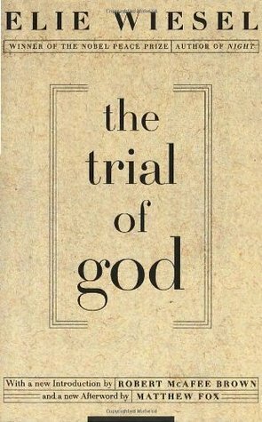 The Trial of God: (as it was held on February 25, 1649, in Shamgorod) by Robert McAfee Brown, Matthew Fox, Elie Wiesel