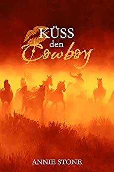 Küss den Cowboy by Annie Stone