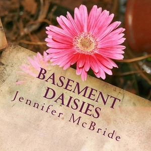 Basement Daisies: Pictures and Words of Affirmation by Jennifer McBride