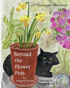 Beyond The Flower Pots: A Harrogate Adventure by Margaret Brown