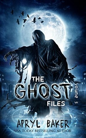 The Ghost Files 5 by Apryl Baker