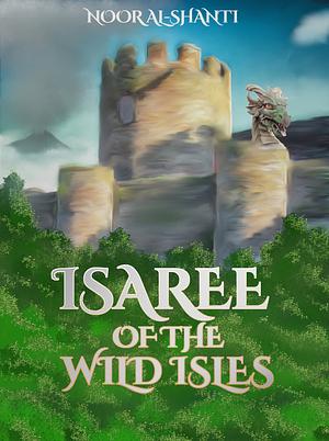 Isaree of the Wild Isles by Noor Al-Shanti