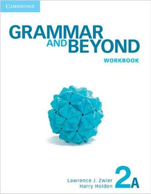 Grammar and Beyond Level 2 Workbook a by Lawrence J. Zwier, Harry Holden