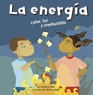 La Energía: Calor, Luz Y Combustible by Darlene R. Stille