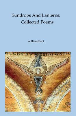 Sundrops And Lanterns: Collected Poems by William Buck