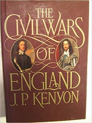The Civil Wars of England by J.P. Kenyon