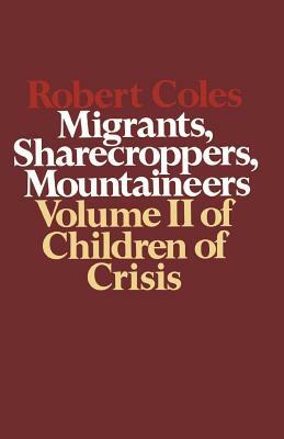 Children of Crisis, Volume II: Migrants, Sharecroppers, Mountaineers by Robert Coles