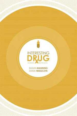 Interesting Drug by Anna Wieszczyk, Shaun Manning