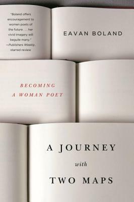 A Journey with Two Maps: Becoming a Woman Poet by Eavan Boland
