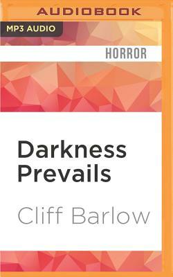 Darkness Prevails: More Dark Tales to Keep You Up at Night by Cliff Barlow