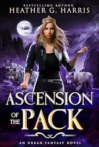 Ascension of the Pack by Heather G. Harris