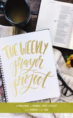 The Weekly Prayer Project: A Challenge to Journal, Pray, Reflect, and Connect with God by The Zondervan Corporation