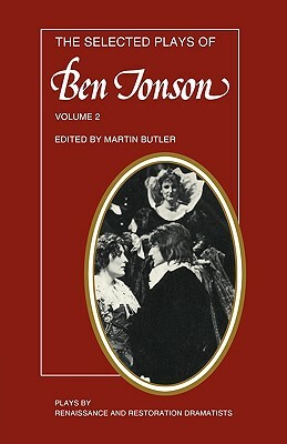 The Selected Plays of Ben Jonson: Volume 2: The Alchemist, Bartholomew Fair, the New Inn, a Tale of a Tub by Ben Jonson