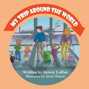 My Trip Around the World by Dewey Larue