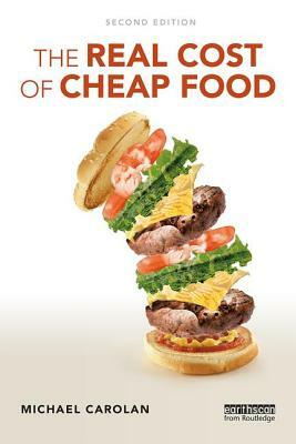 The Real Cost of Cheap Food by Michael S. Carolan