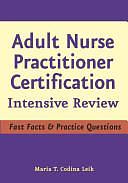 Adult Nurse Practitioner Certification: Intensive Review by Maria T. Codina Leik