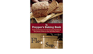 The Prepper's Baking Book: Recipes and Techniques to Turn Your Emergency Food Stock into Hearty Breads and Delicious Treats by Julie Languille