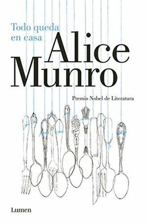 Todo Queda En Casa by Alice Munro