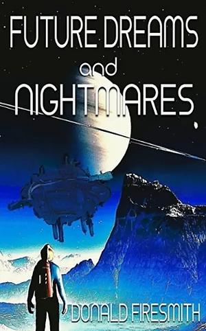 Future Dreams and Nightmares by Donald Firesmith